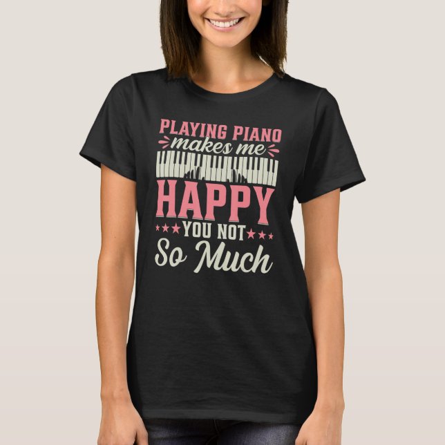T-shirt Playing Piano Makes Me Happy You Not So Much - Pia (Devant)