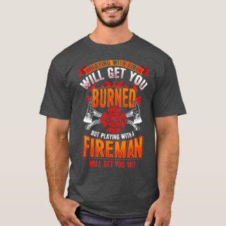T-shirt Playing with Firefighter Will Get You Wet