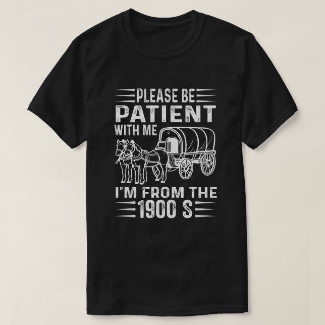 T-shirt Please Be Patient I'm From the 1900s T Shirt (Design devant)