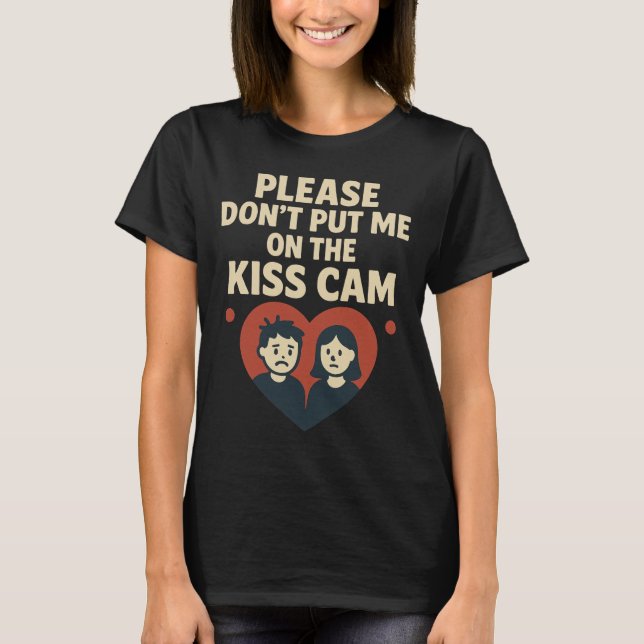 T-shirt Please Don’t Put Me On The Kiss Cam  (Devant)