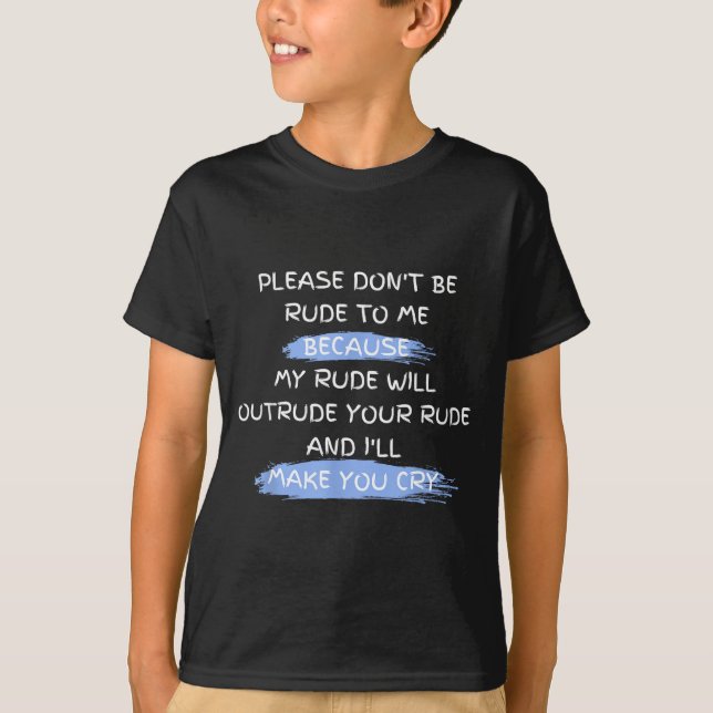 T-shirt Please Don't Be Rude To Me Funny Saying  (Devant)
