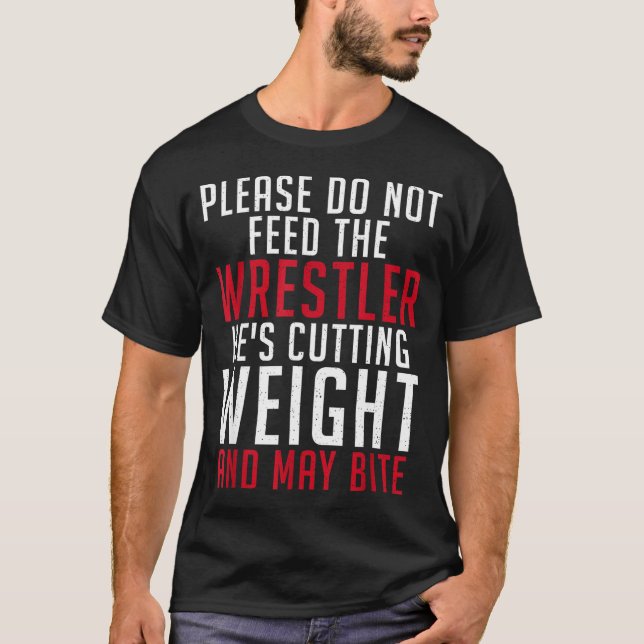 T-shirt Please Dont Feed The Wrestler He Is Cutting Weight (Devant)