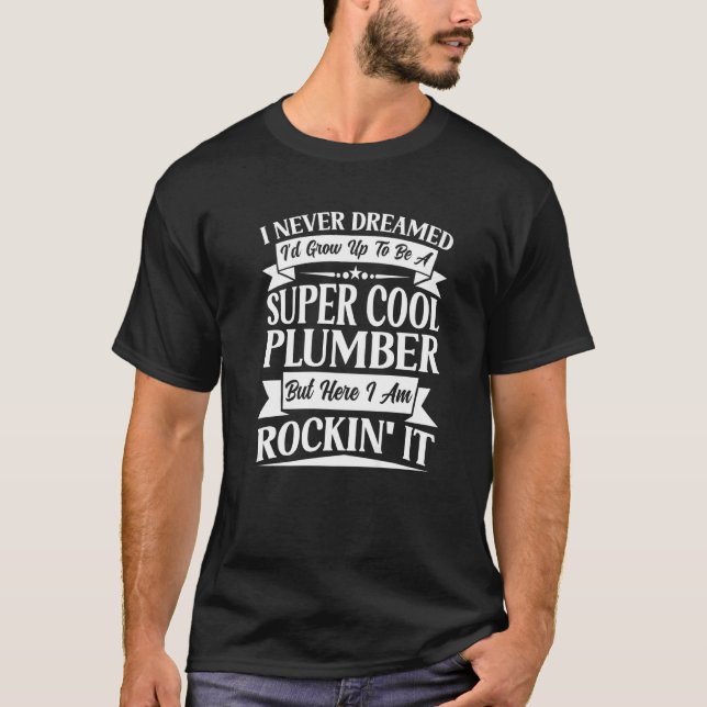 T-shirt Plomber Pipefitter Plumbing Jamais rêvé, Mais Roc (Devant)