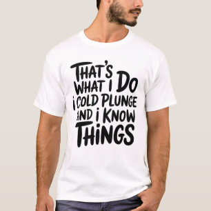 T-shirt Plongeon Froid C'est Ce Que Je Fais Je Connais Les
