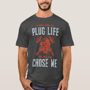 T-shirt Plug Life Funny Firefighter Volunteer Fire Chef