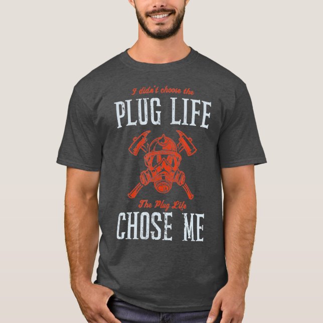 T-shirt Plug Life Funny Firefighter Volunteer Fire Chef (Devant)