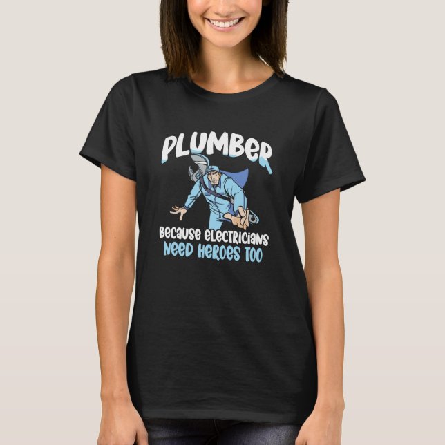 T-shirt Plumber Because Electricians Need Heroes Too Pipe  (Devant)