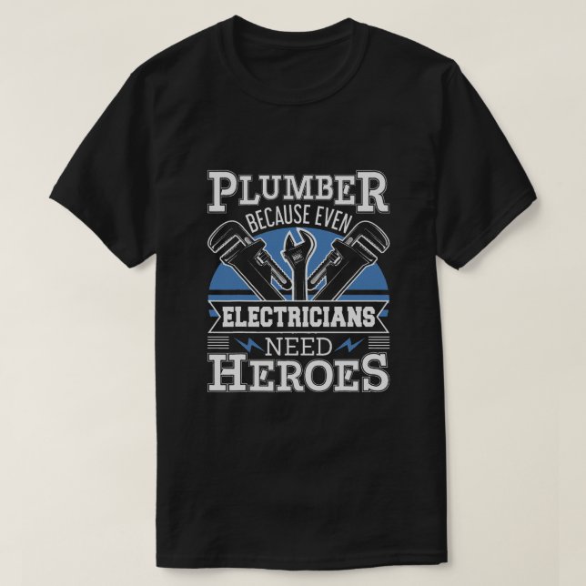 T-shirt Plumber Because Even Electricians Need Heroes (Design devant)