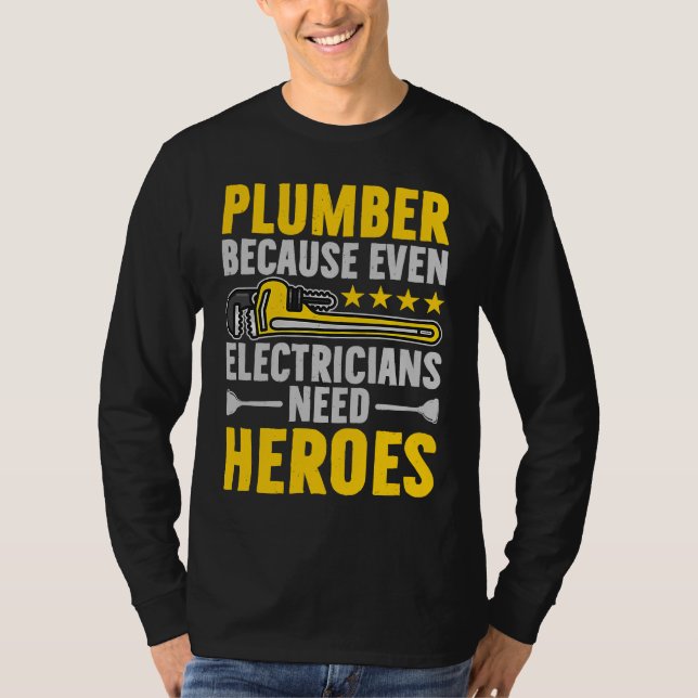 T-shirt Plumber Because Even Electricians Need Heroes Funn (Devant)