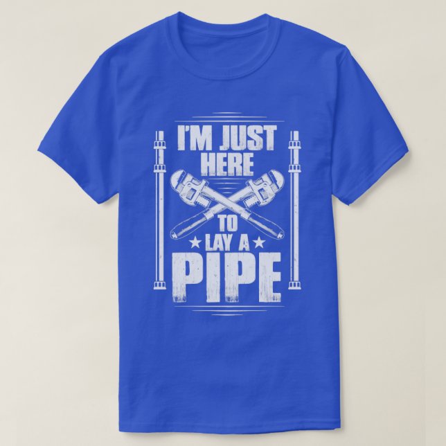 T-shirt Plumber Plumbing Lay A Pipe Gift Present (Design devant)