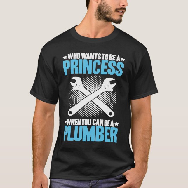 T-shirt Plumbing Who Wants To Be A Princess Plumber (Devant)