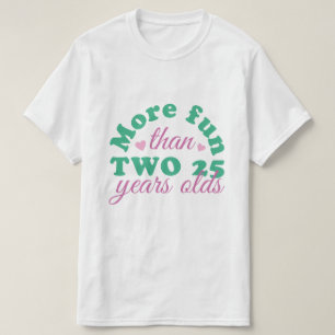 T-SHIRT PLUS AMUSANT QUE DEUX 25 ANS