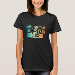 T-shirt Plus Amusant Que Deux Vingt-Cinq Ans