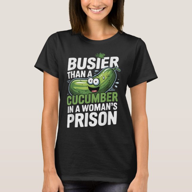 T-shirt Plus Busier Qu'Un Concombre Dans Une Prison De Fem (Devant)