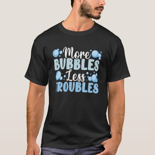 T-shirt Plus De Bulles Moins De Problèmes Soin Confectionn (Devant)