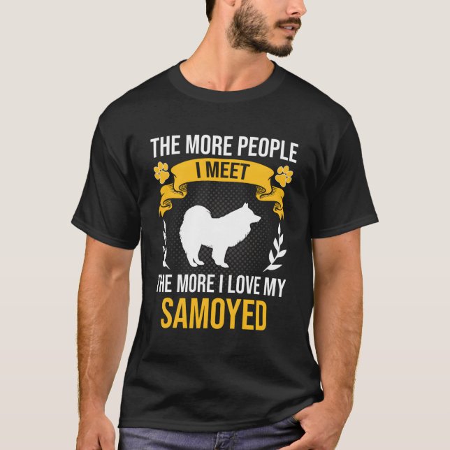 T-shirt Plus de gens que je rencontre plus j'aime Samoyed  (Devant)