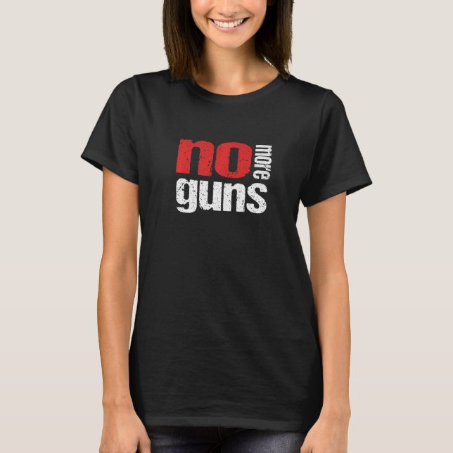 T-shirt Plus De Guns Anti Gun Stop Violence Gun Contrôle E (Devant)