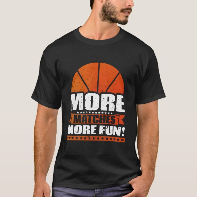 T-shirt Plus de matchs Plus Amusants Basketball Player Idé (Devant)