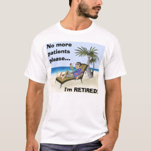 T-shirt Plus de patients ne satisfont…, je SUIS RETIRÉS