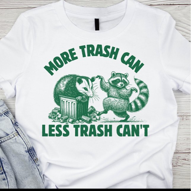 T-shirt Plus de poubelles, moins d'ordures ne peuvent pas  (Créateur téléchargé)