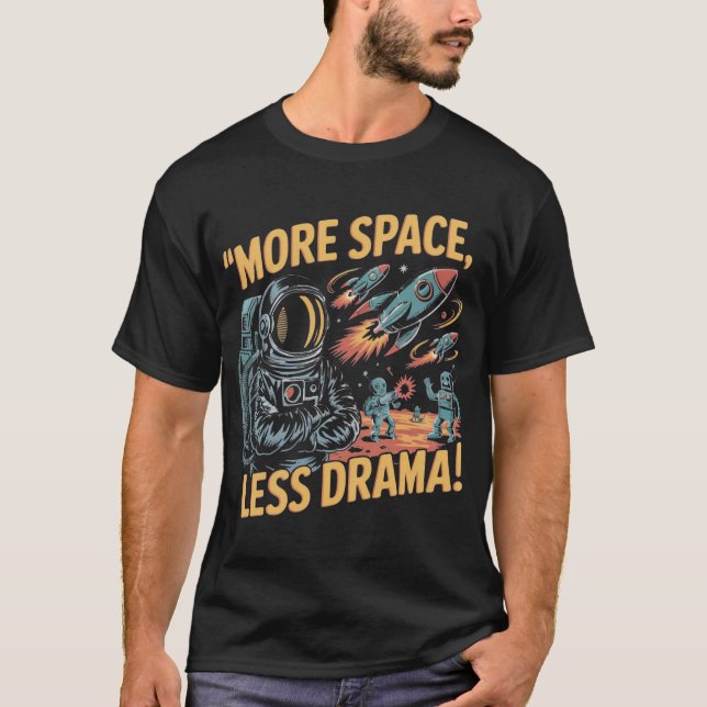 T-shirt Plus d'espace, moins de drame ! (Devant)