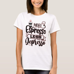 T-shirt Plus d'Espresso Moins de Dépression - Amour de l'E