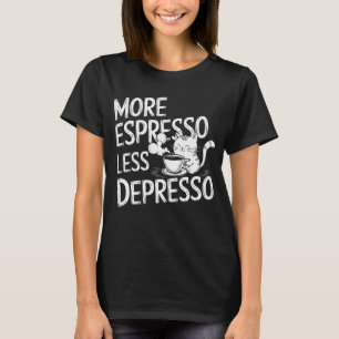 T-shirt Plus d'expresso moins de dépresso.