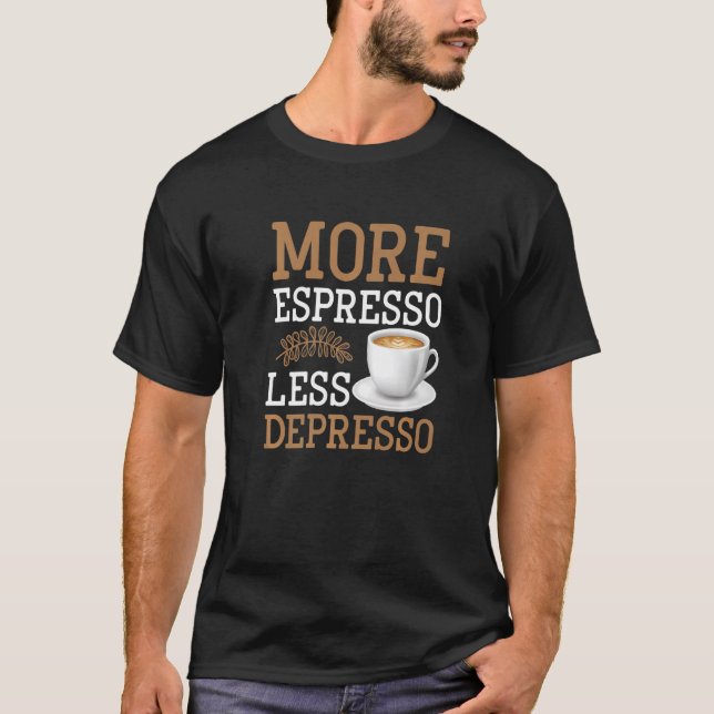 T-shirt Plus Espresso Moins Dépresso - Drôle Caffeine Enth (Devant)