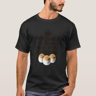 T-shirt Plus Espresso Moins Dépresso Plus De Caféine Moins