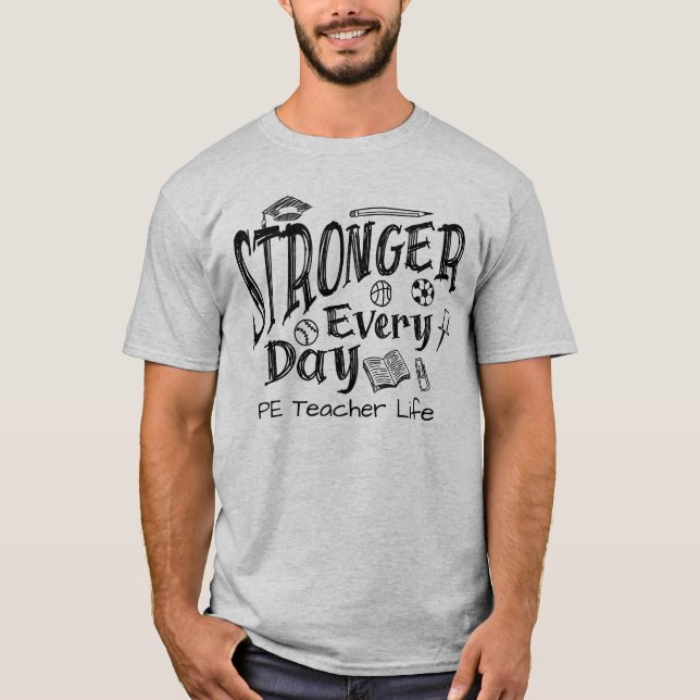 T-shirt Plus fort chaque jour Pe Enseignant Vie physique E (Devant)