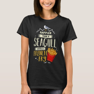 T-shirt Plus heureux qu'un mouette avec un cadeau Fry fran
