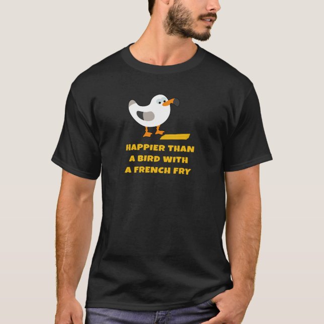 T-shirt plus heureux qu'un oiseau avec des pommes frites (Devant)