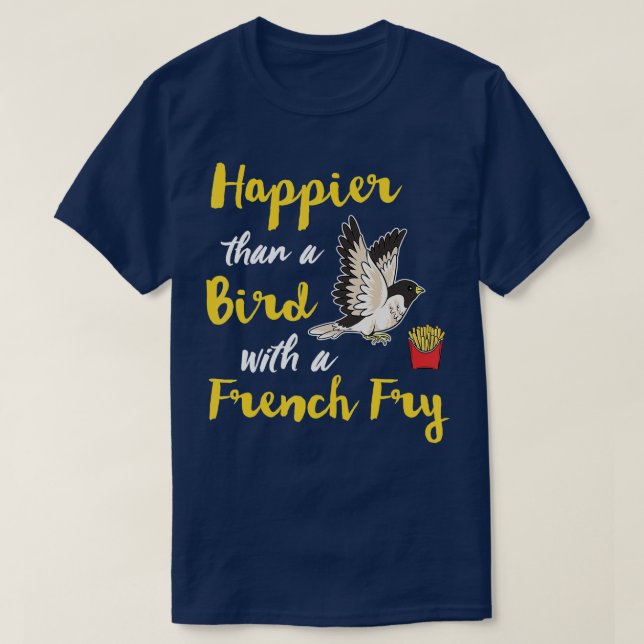 T-shirt Plus Heureux Qu'Un Oiseau Avec Un Fry Français Heu (Design devant)