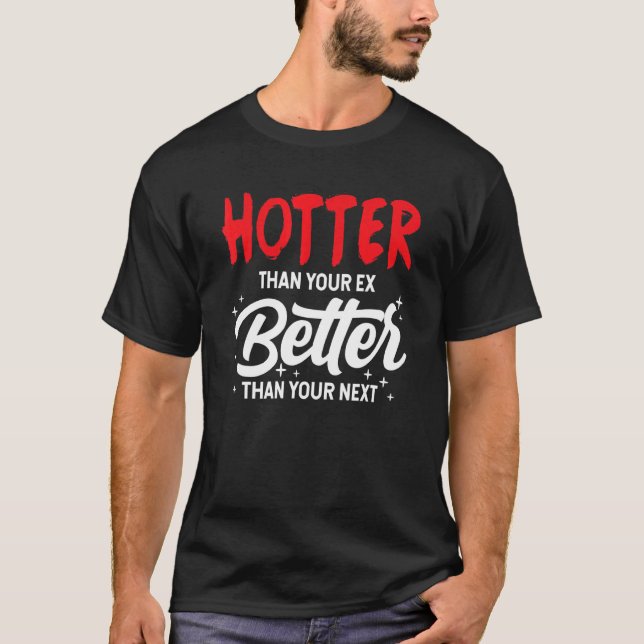 T-shirt Plus Hotter que votre ex mieux que votre prochain  (Devant)