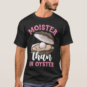 T-shirt Plus Humide Qu'une Huître Drôle Inapproprié Adulte