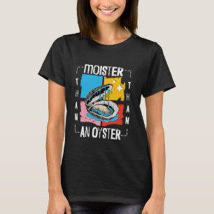 T-shirt Plus Humide Qu'une Huître Drôle Inapproprié Adulte