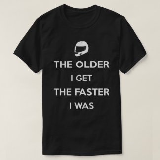 T-shirt Plus j'âgé m'obtiens plus étais rapide