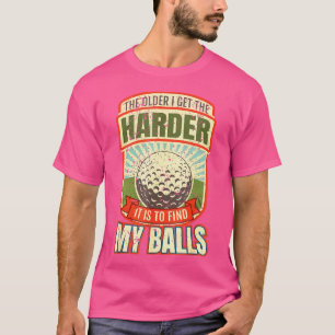 T-shirt Plus J'Ai De Difficulté À Trouver Mes Boules