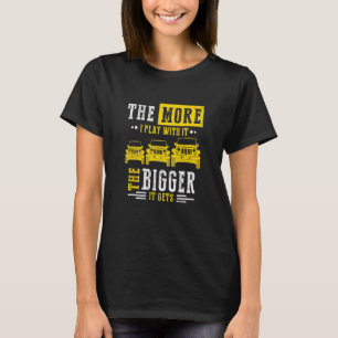 T-shirt Plus Je Joue Avec Elle, Plus Elle Devient Grande.