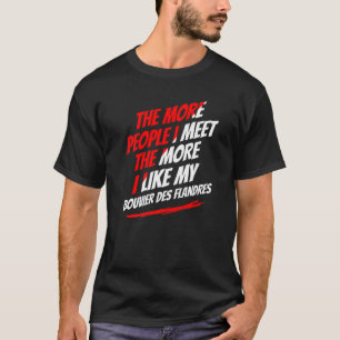 T-shirt Plus je rencontre de gens amusants Bouviers des Fl