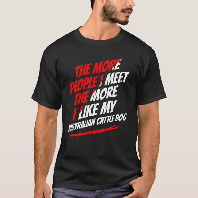 T-shirt Plus je rencontre de gens Chien de berger australi (Devant)