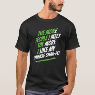 T-shirt Plus je rencontre de gens chinois Shar-Pei drôle C