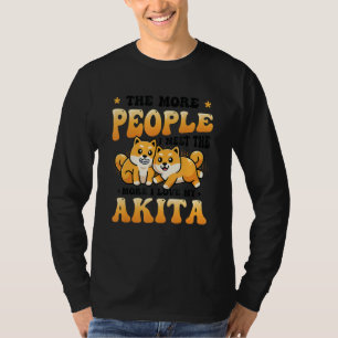 T-shirt Plus je rencontre de gens, plus j'aime mon Akita I