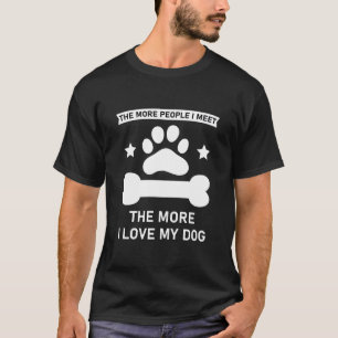 T-shirt Plus je rencontre de gens plus j'aime mon chien