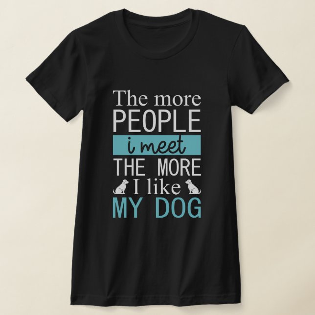T-shirt Plus je rencontre de gens plus j'aime mon chien (Poser)