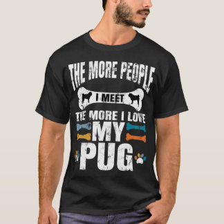 T-shirt Plus je rencontre de gens, plus j'aime mon Pug, ch