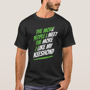 T-shirt Plus je rencontre de gens que Keeshony drôle chien