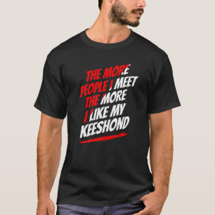 T-shirt Plus je rencontre de gens que Keeshony drôle chien