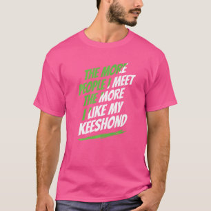 T-shirt Plus je rencontre de gens que Keeshony drôle chien