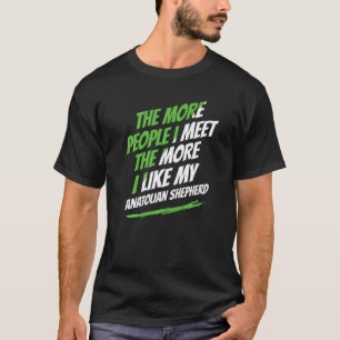 T-shirt Plus je rencontre de gens que Shepherd Anatolian d